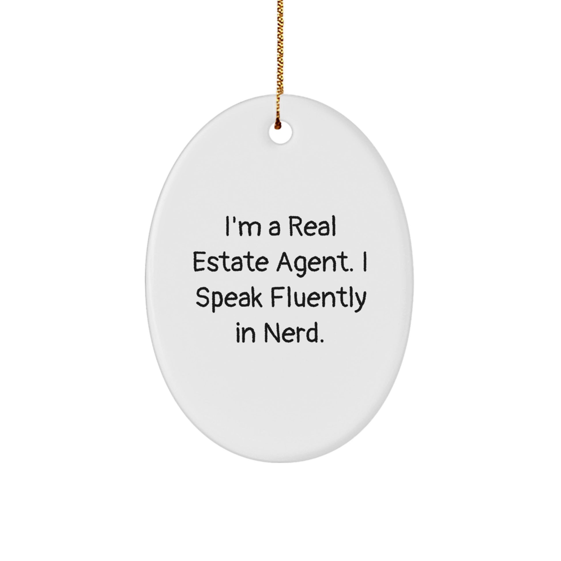 Funny Real Estate Agent Gifts Oval Ornament I'm A Real Estate Agent. I Speak Fluently In genius. Gifts from Friends to Real Estate Agent, Unique Christmas Unique Gifts - Image 1
