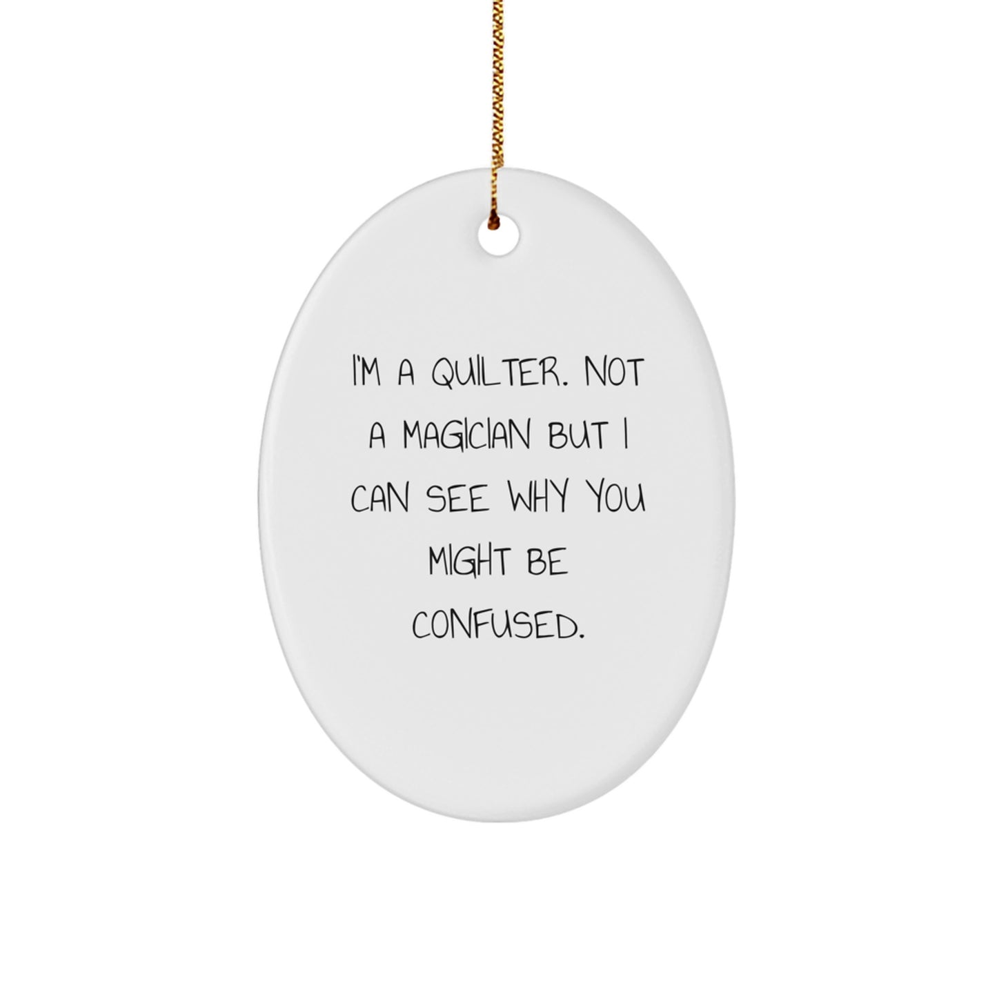 Quilter Gifts from Friends and Family - I'm A Quilter. Not A Magician, Oval Ornament for Christmas - Image 1