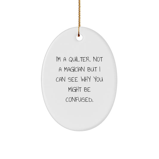 Quilter Gifts from Friends and Family - I'm A Quilter. Not A Magician, Oval Ornament for Christmas - Image 1