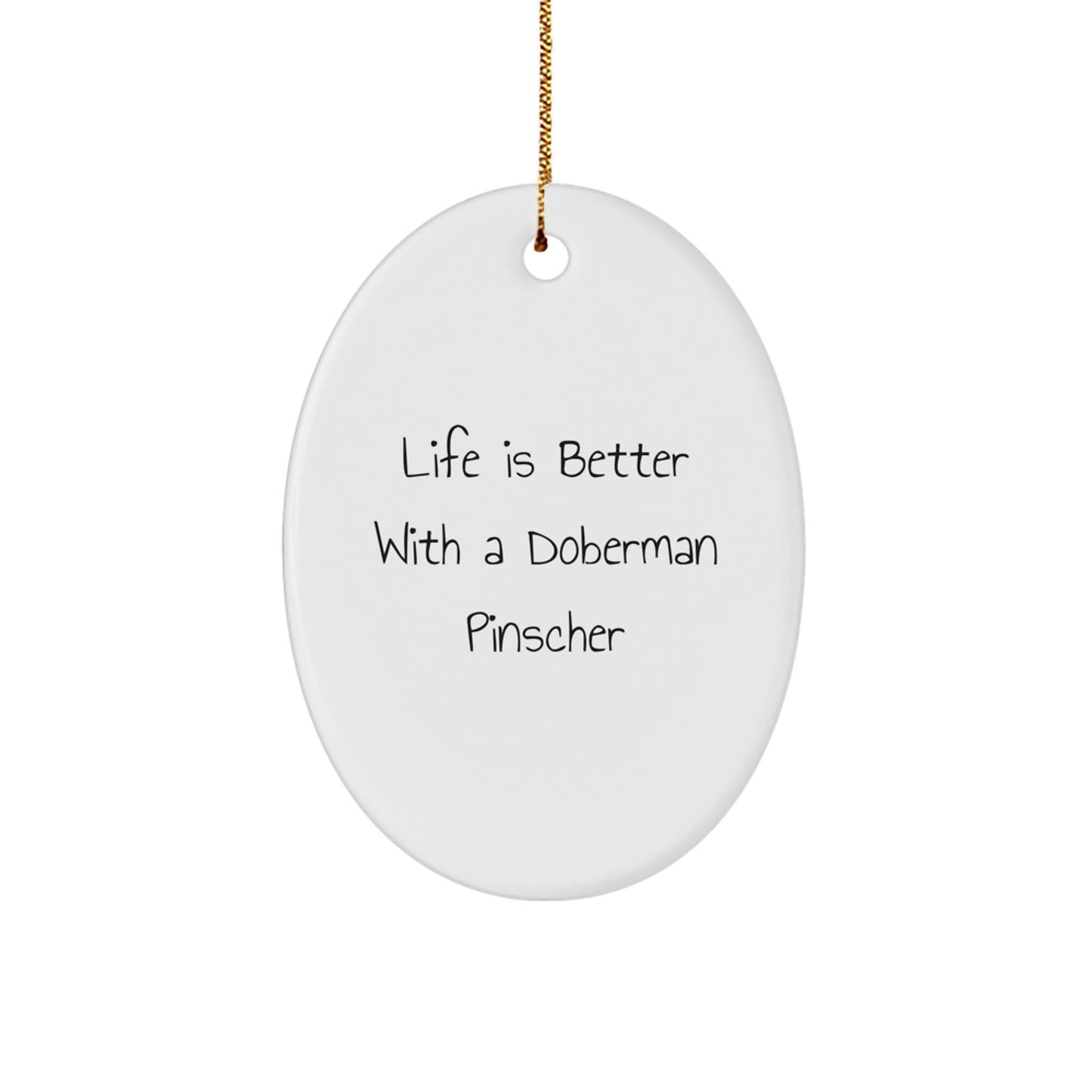 Funny Doberman Pinscher Dog Oval Ornament Gifts from Men to Family, ''Life Is Better With A Doberman Pinscher'' Christmas Unique Gifts - Image 1