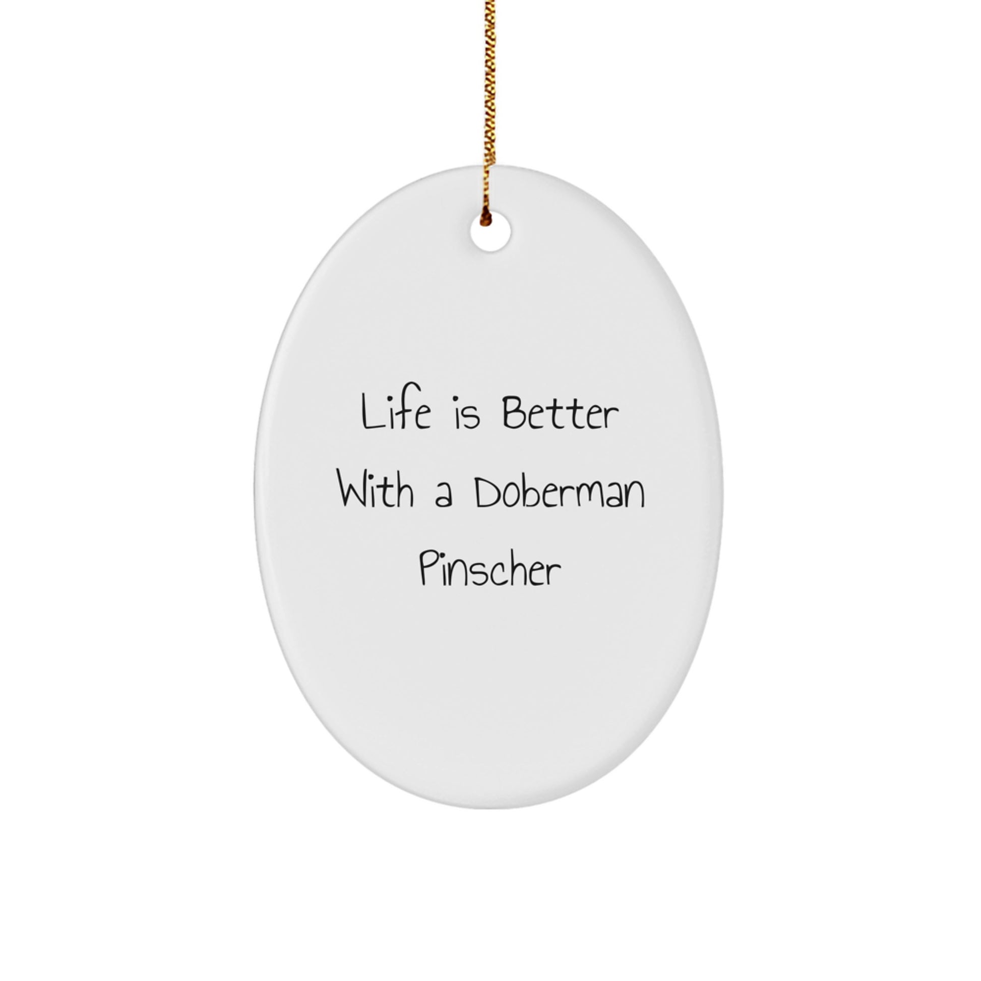 Funny Doberman Pinscher Dog Oval Ornament Gifts from Men to Family, ''Life Is Better With A Doberman Pinscher'' Christmas Unique Gifts - Image 1