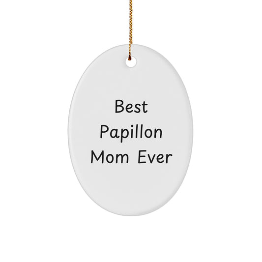 Papillon Dog Mom's Funny Gift, 'Best Papillon Mom Ever' Oval Ornament for Christmas, Gifts from Mom to Papillon Dog Lovers - Image 1