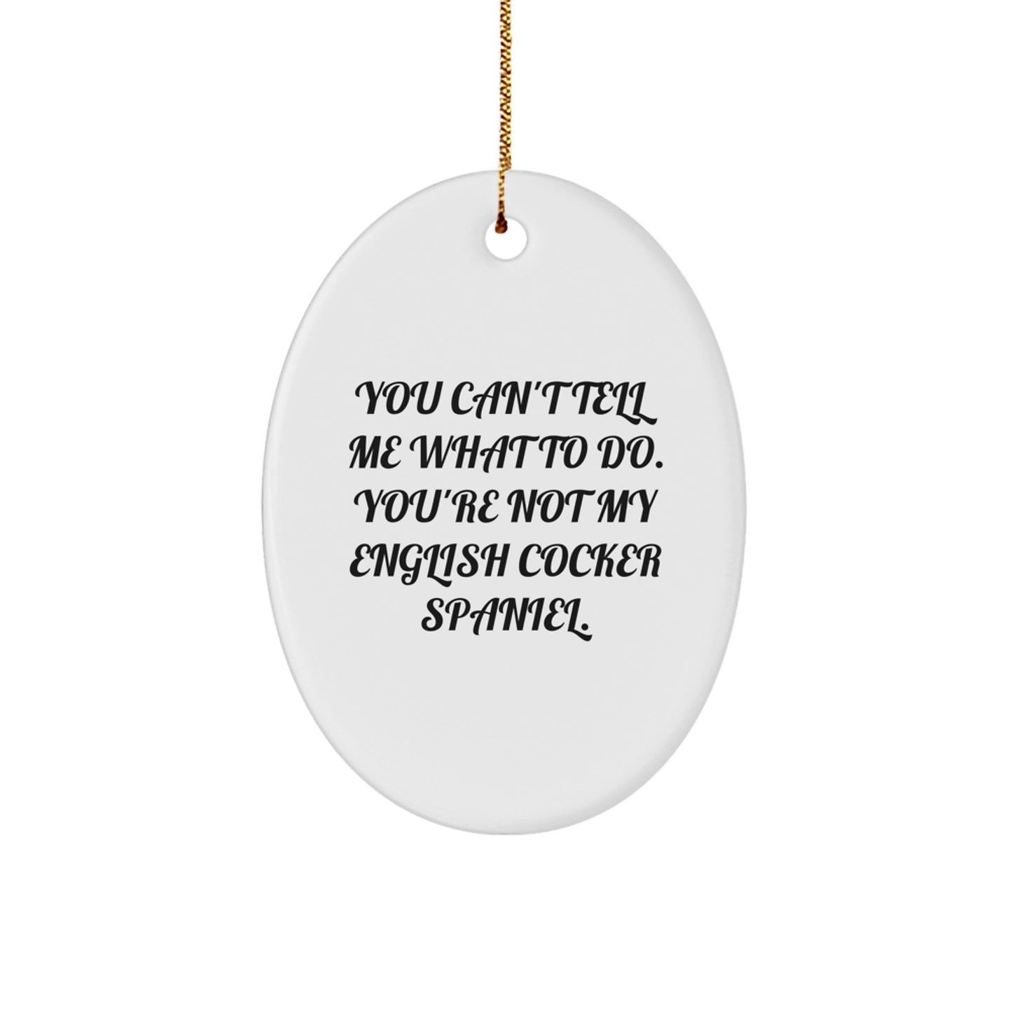 English Cocker Spaniel Dog Gifts for Men, Funny Oval Ornament, 'You Can't Tell Me What To Do' Quote, Christmas Unique Gifts from Friends - Image 1