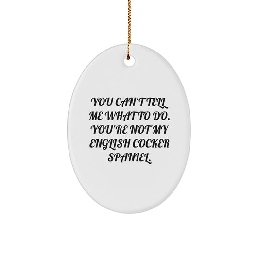 English Cocker Spaniel Dog Gifts for Men, Funny Oval Ornament, 'You Can't Tell Me What To Do' Quote, Christmas Unique Gifts from Friends - Image 1