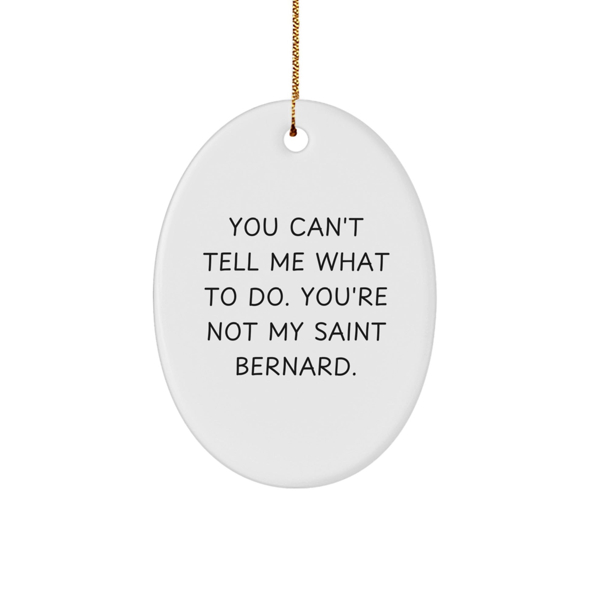 Funny Saint Bernard Dog Oval Ornament Gifts from Men to Family with You Can't Tell Me What To Do Quote, Christmas Unique Presents for Saint Bernard Dog Lovers - Image 1