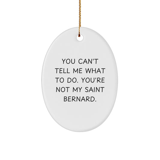 Funny Saint Bernard Dog Oval Ornament Gifts from Men to Family with You Can't Tell Me What To Do Quote, Christmas Unique Presents for Saint Bernard Dog Lovers - Image 1