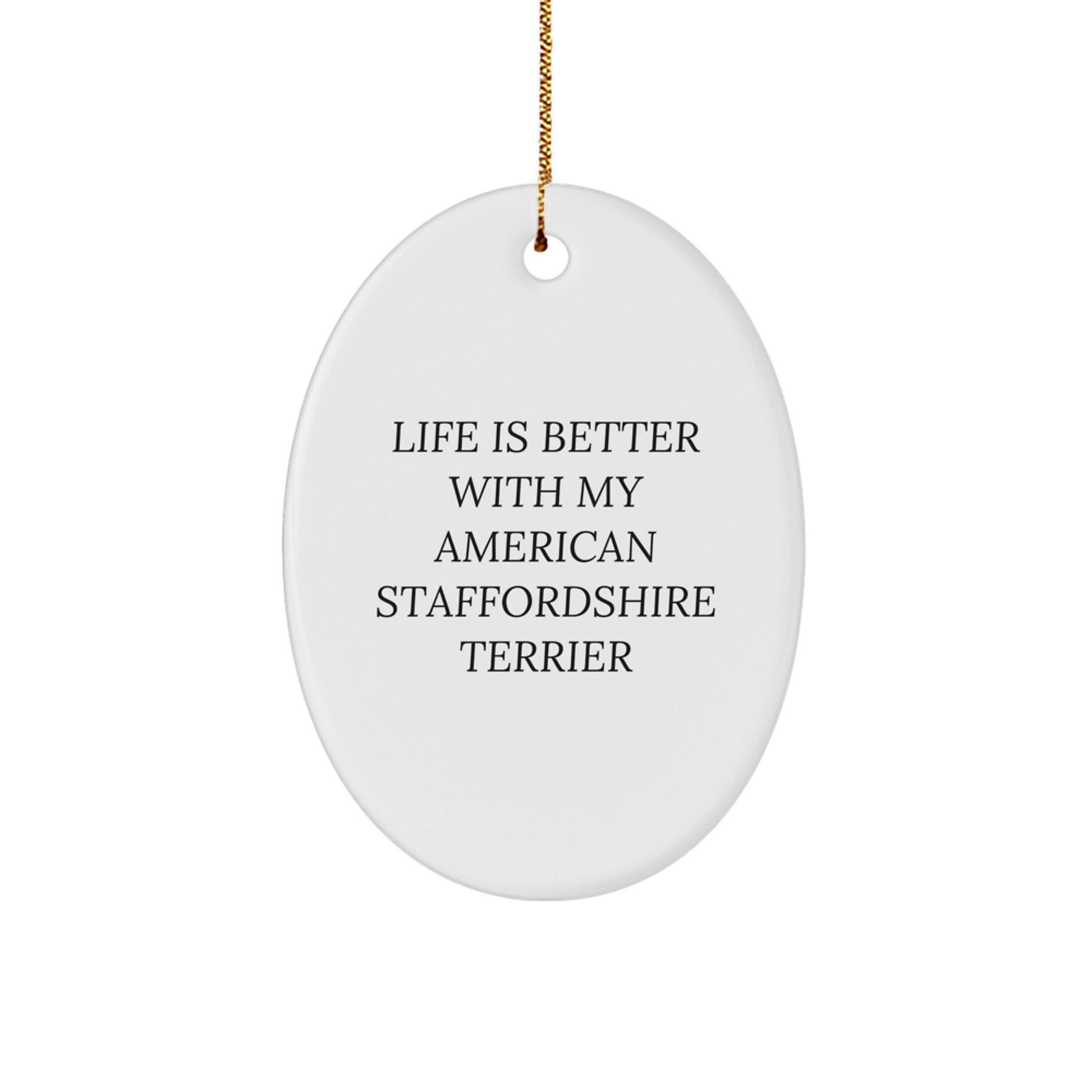 Inspirational American Staffordshire Terrier Dog Oval Ornament Gifts from Men, Women, Friends, Coworkers, Family - Life Is Better - Image 1