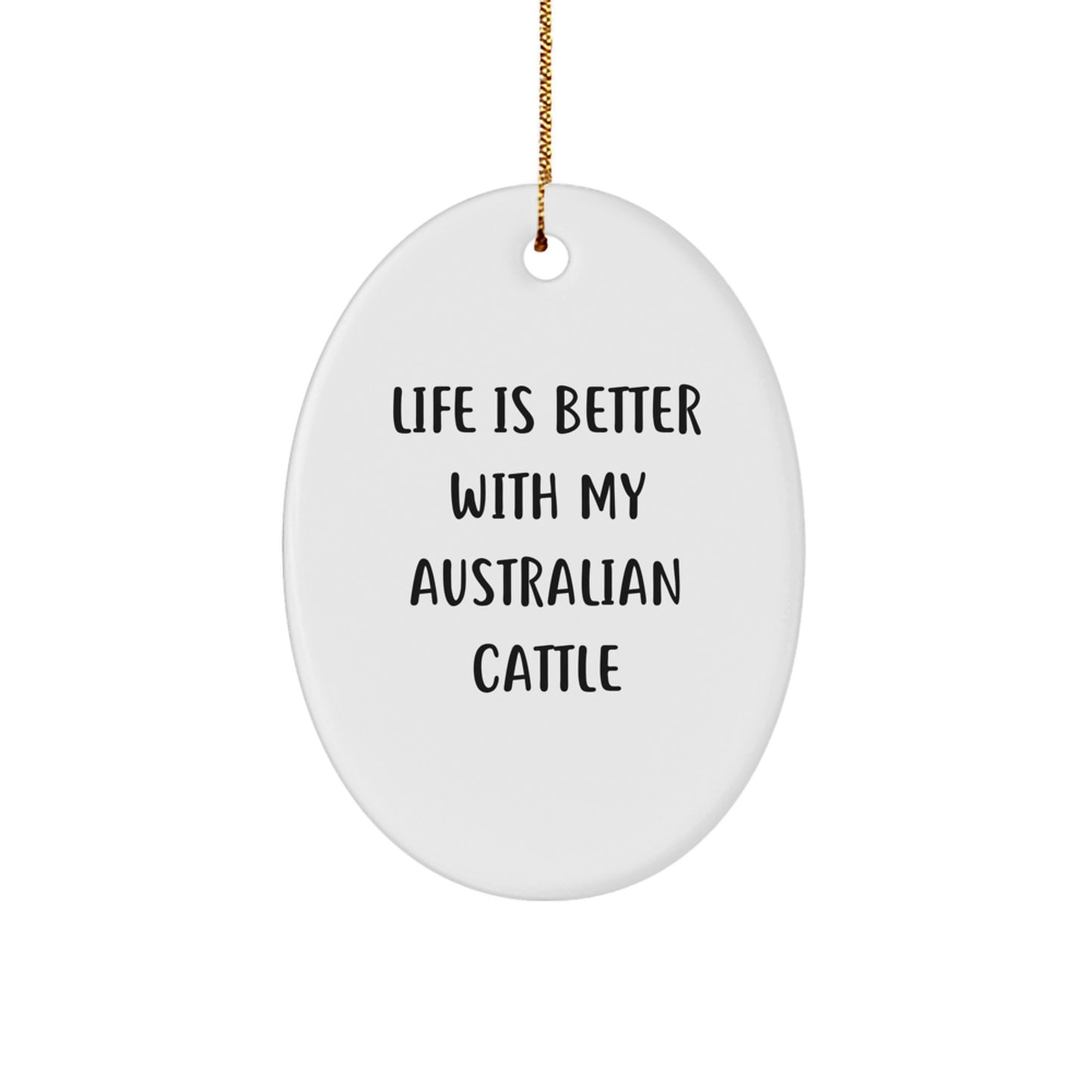 Australian Cattle Dog Oval Ornament, Life Is Better With My Australian Cattle, Funny Christmas Unique Gift for Friends and Family, Gifts from Men, Women, Coworkers, and Family - Image 1