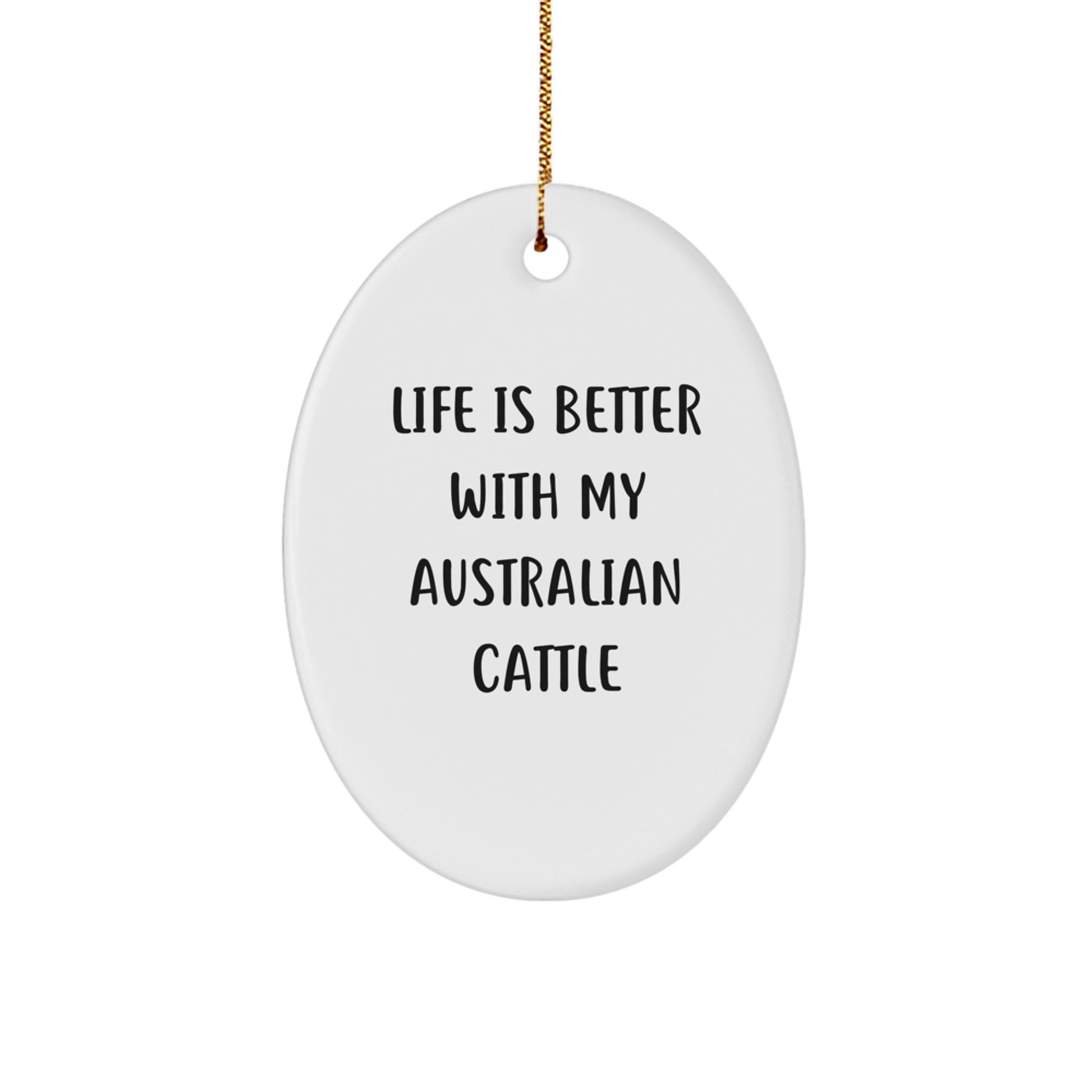 Australian Cattle Dog Oval Ornament, Life Is Better With My Australian Cattle, Funny Christmas Unique Gift for Friends and Family, Gifts from Men, Women, Coworkers, and Family - Image 1