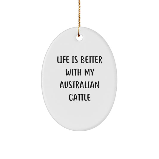 Australian Cattle Dog Oval Ornament, Life Is Better With My Australian Cattle, Funny Christmas Unique Gift for Friends and Family, Gifts from Men, Women, Coworkers, and Family - Image 1