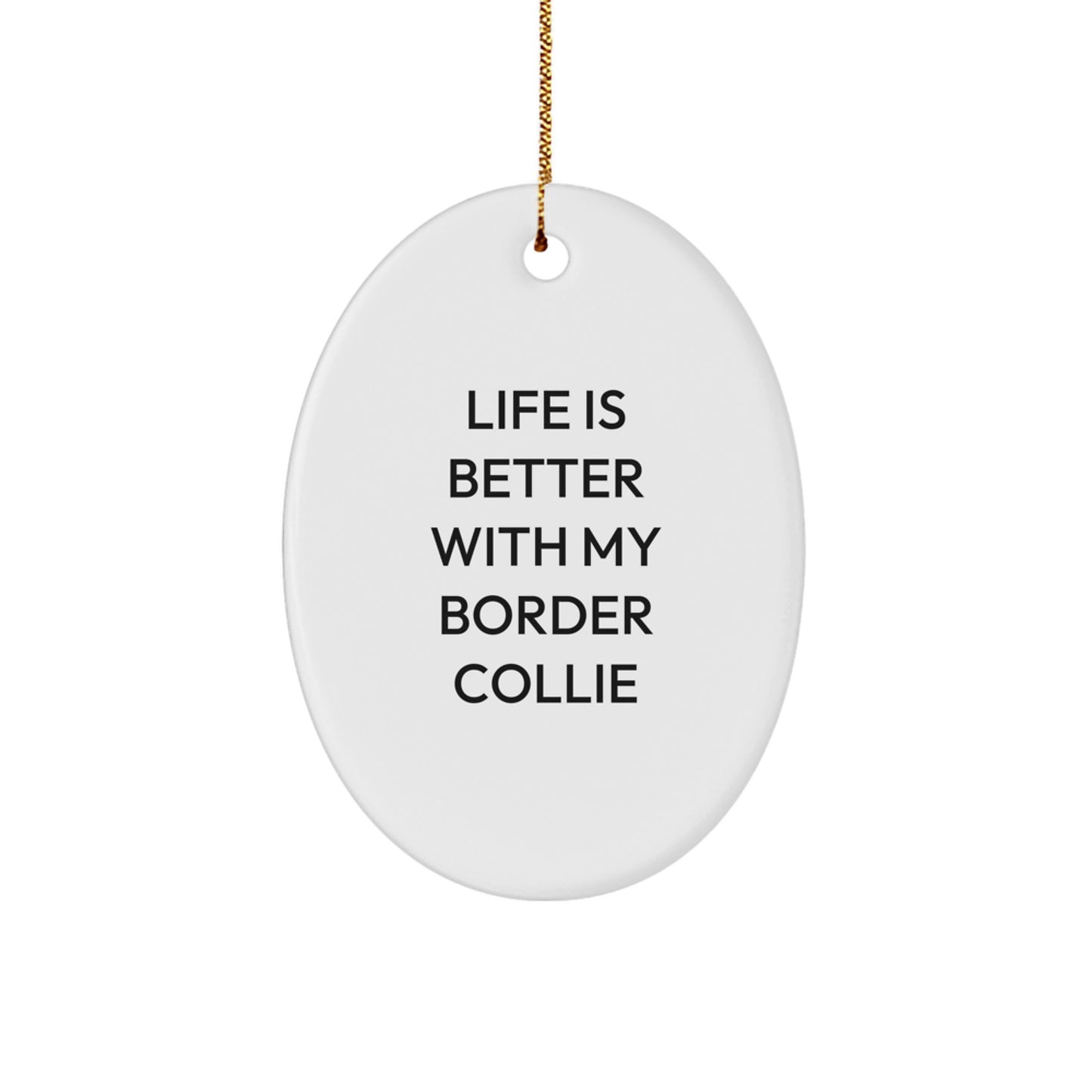 Funny Border Collie Dog Gifts from Men to Family - Life Is Better With My Border Collie Oval Ornament for Christmas - Image 1