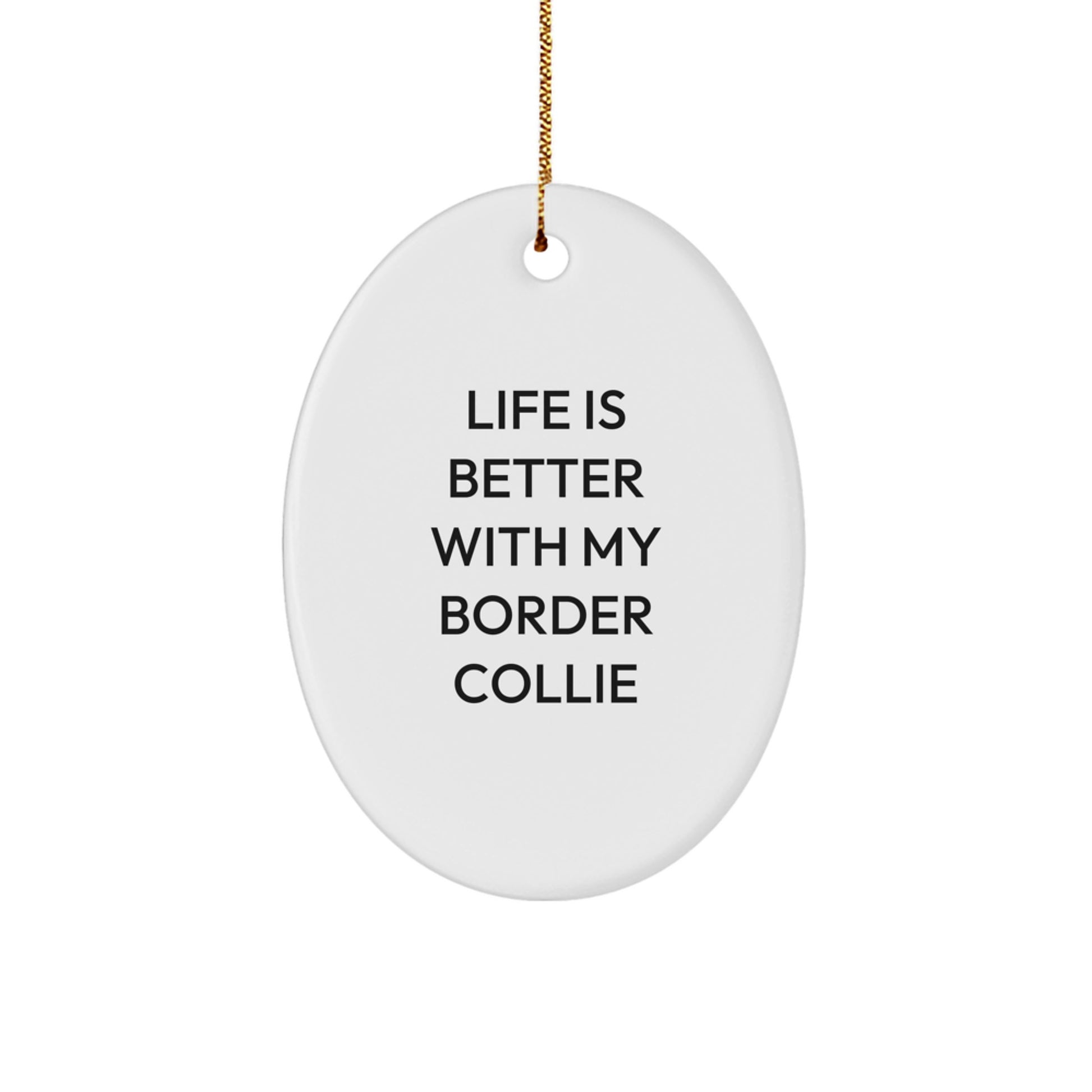 Funny Border Collie Dog Gifts from Men to Family - Life Is Better With My Border Collie Oval Ornament for Christmas - Image 1