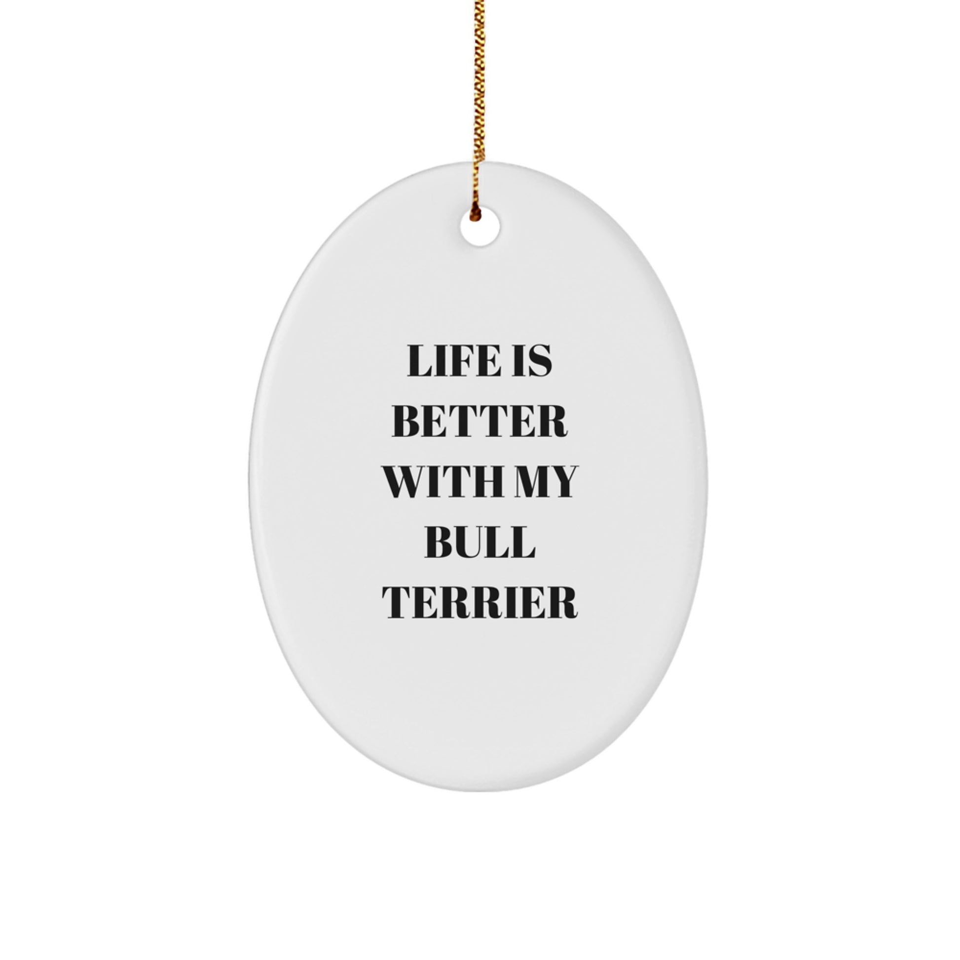 Bull Terrier Dog Lovers' Funny Christmas Unique Gift from Friends to Family - Life Is Better With My Bull Terrier Oval Ornament - Image 1