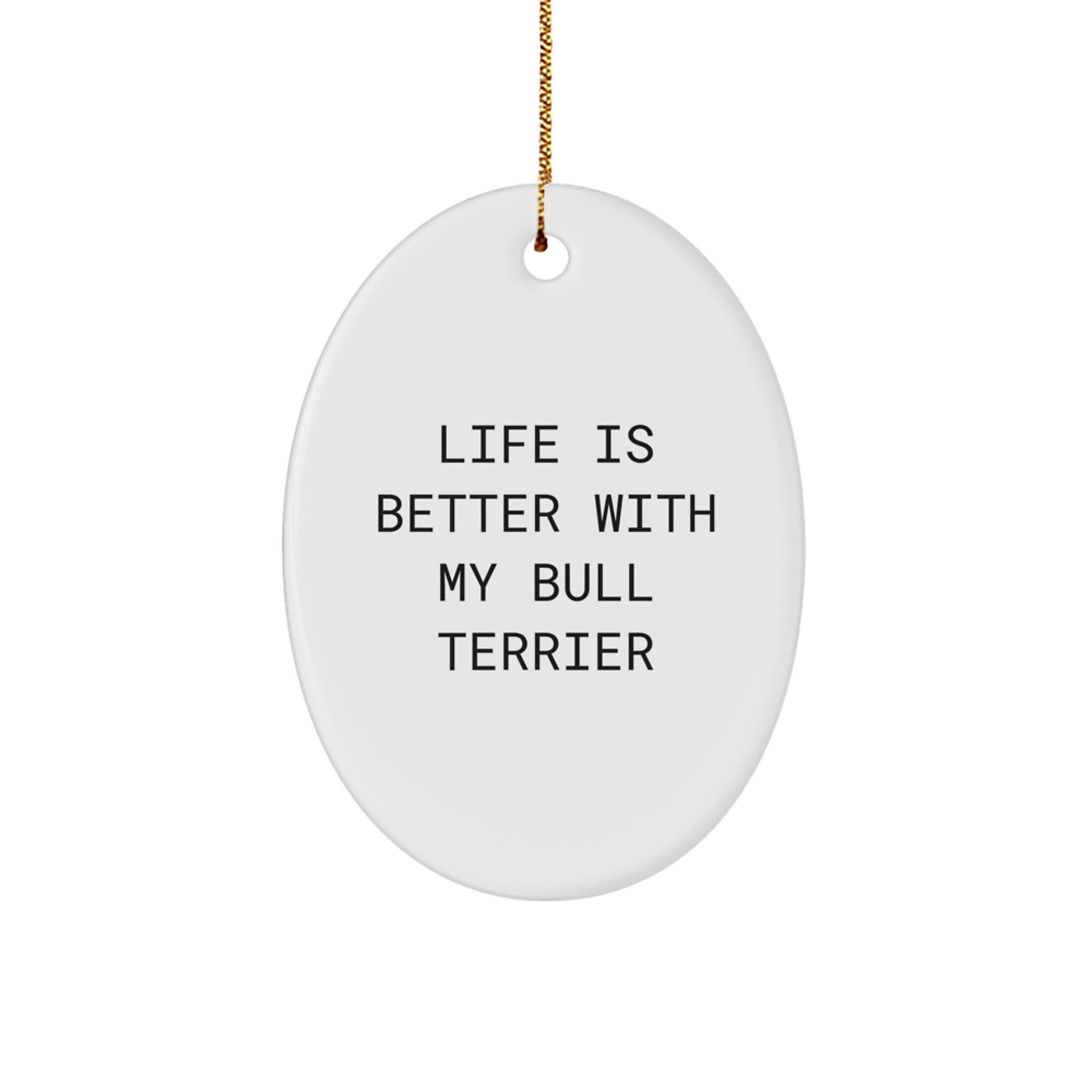 Bull Terrier Dog Oval Ornament Gifts from Friends - Life Is Better With My Bull Terrier Dog, Christmas Unique Gifts for Bull Terrier Dog Lovers - Image 1