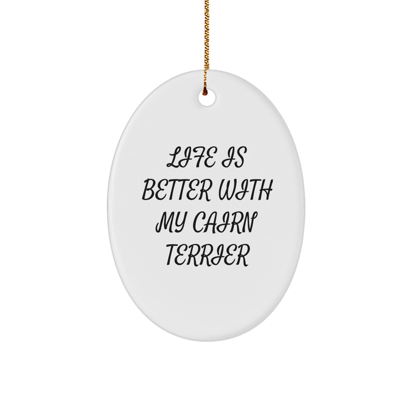 Cairn Terrier Dog Gifts, Oval Ornament - Life Is Better With My Cairn Terrier, Funny Quote, Christmas Unique Gifts from Friends to Family - Image 1