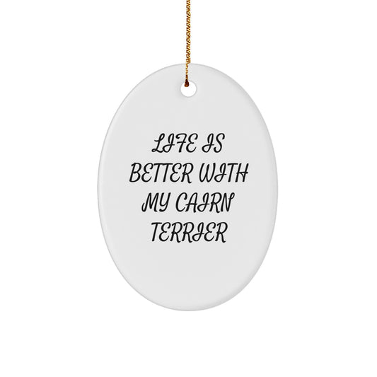 Cairn Terrier Dog Gifts, Oval Ornament - Life Is Better With My Cairn Terrier, Funny Quote, Christmas Unique Gifts from Friends to Family - Image 1