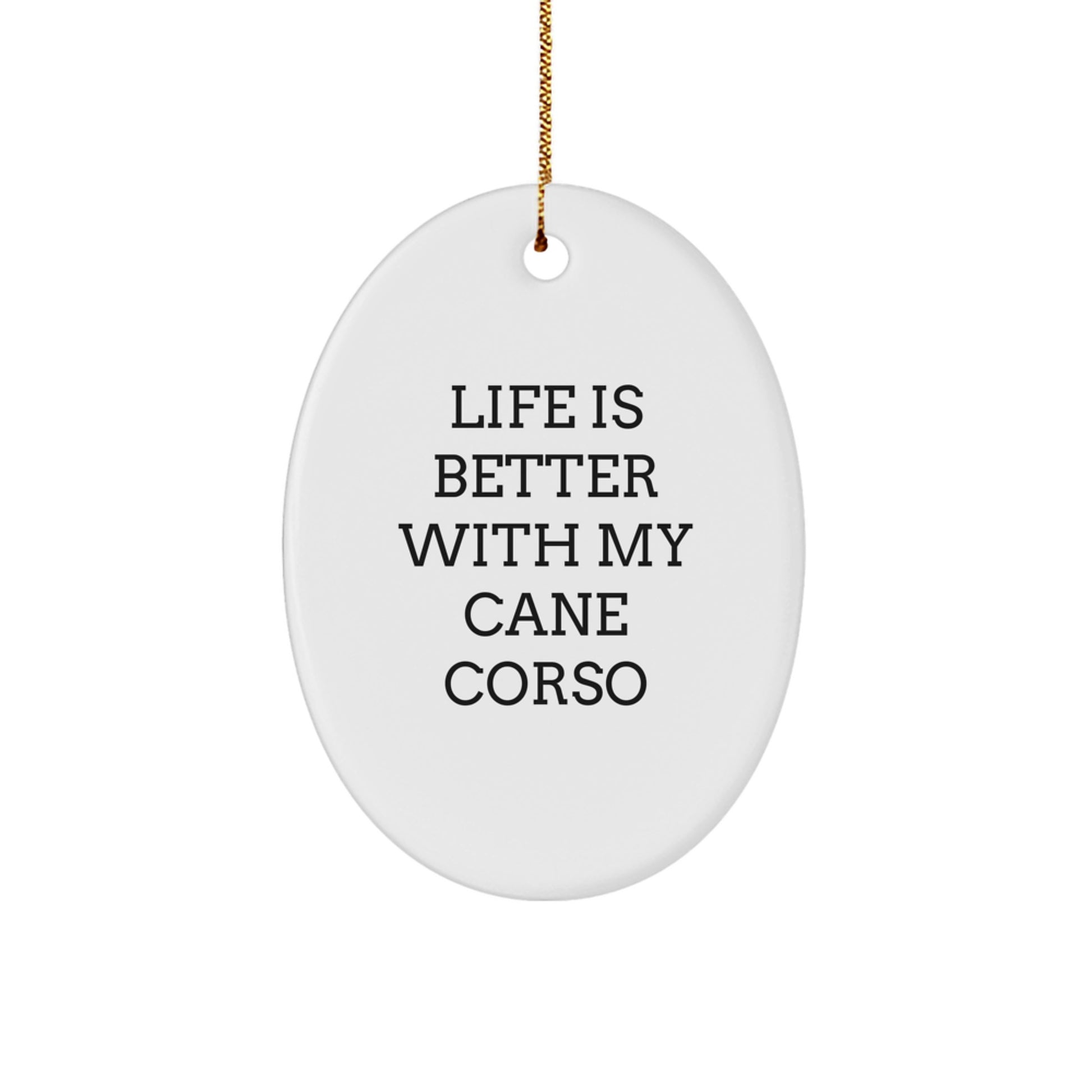 Funny Cane Corso Dog Gifts from Friends for Men - Life Is Better With My Cane Corso Oval Ornament, Christmas Unique Present - Image 1