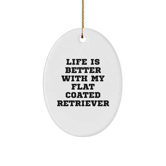 Funny Flat Coated Retriever Dog Gifts, Oval Ornament with Life Is Better With My Flat Coated Retriever Quote, Christmas Unique Gifts from Family to Friends - Image 1