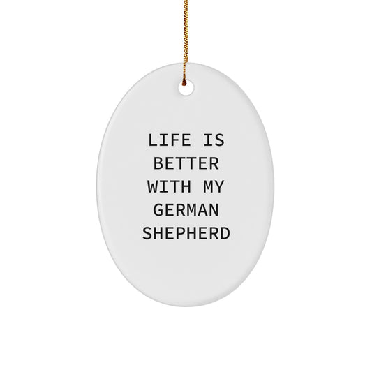 German Shepherd Dog Oval Ornament, Life Is Better With My German Shepherd, Funny Quote Gifts for Men, Women, or Friends, Christmas Decorations - Image 1