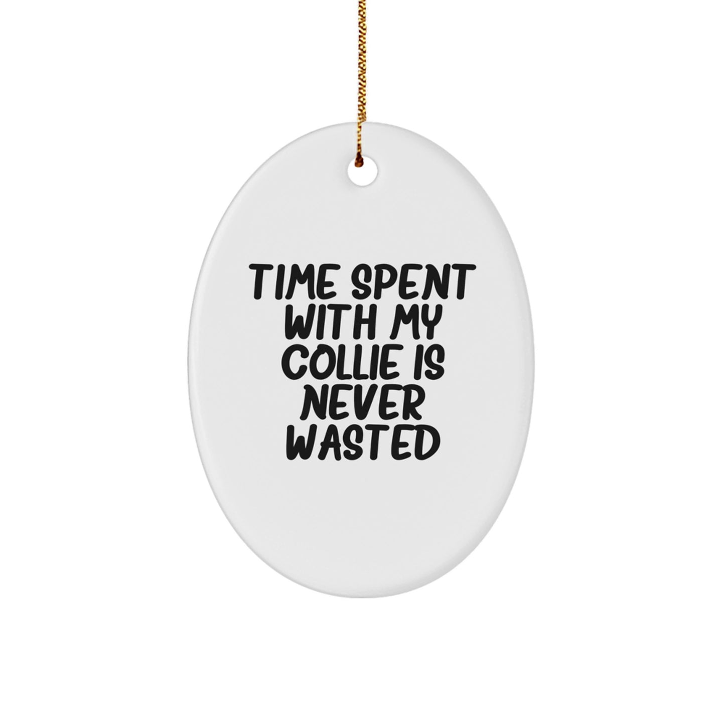 Funny Collie Dog Oval Ornament Gifts from Family to Friends for Christmas - Time Spent With My Collie Is Never Wasted, Gifts for Collie Dog Lovers - Image 1