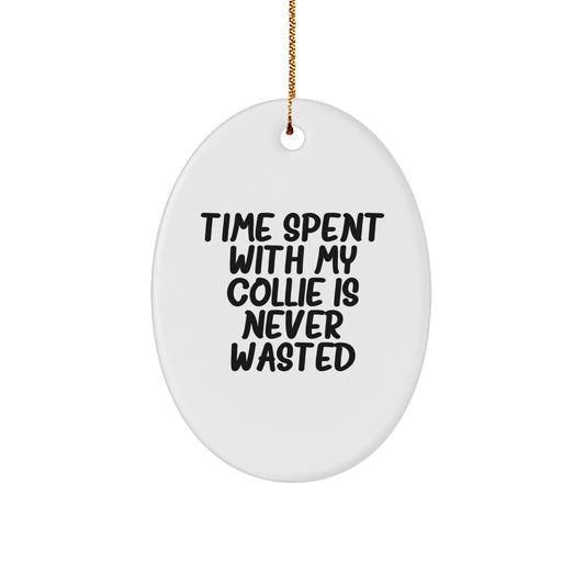 Funny Collie Dog Oval Ornament Gifts from Family to Friends for Christmas - Time Spent With My Collie Is Never Wasted, Gifts for Collie Dog Lovers - Image 1