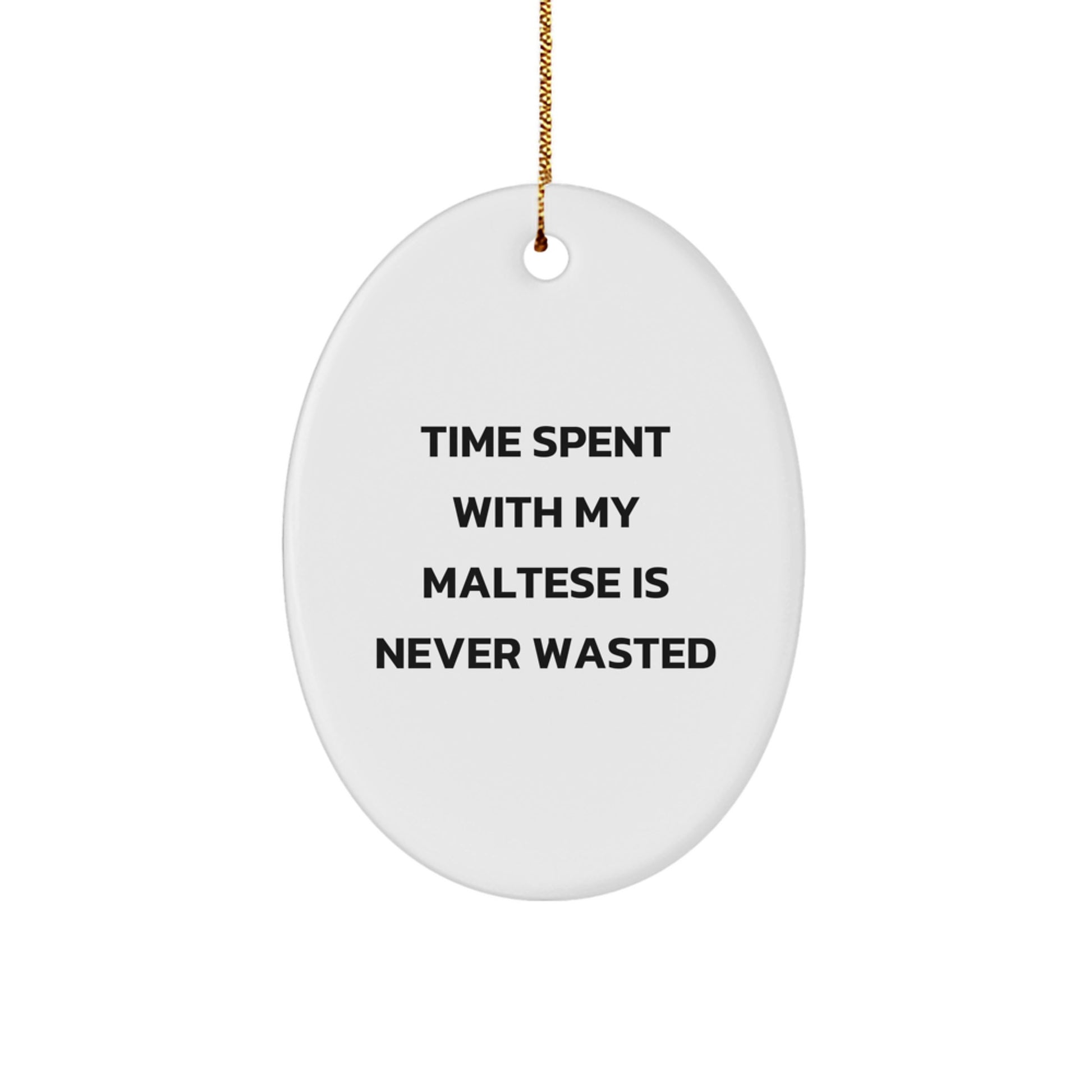 Funny Maltese Dog Gifts for Friends from - Oval Ornament with Time Spent Quote, White, 3.25" Tall, Christmas Unique Presents - Image 1