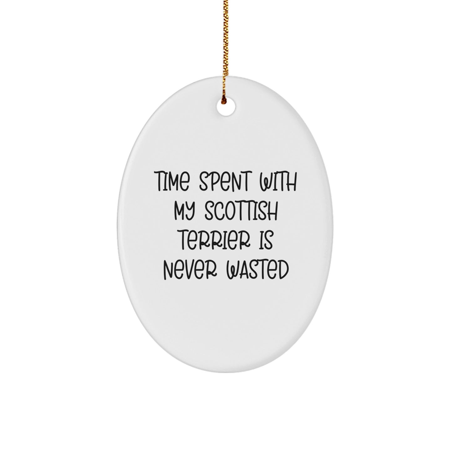Funny Scottish Terrier Dog Oval Ornament Gifts for Men from Family on Christmas, 'Time Spent With My Scottish Terrier Is Never Wasted' - Image 1