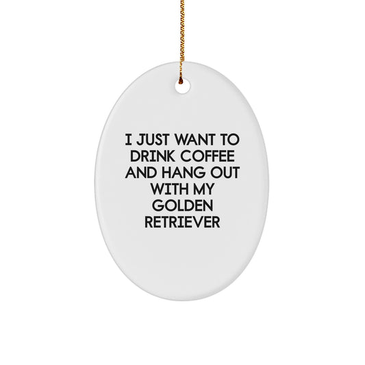 Golden Retriever Dog Lover's Gift, I Just Want To Drink Coffee, Oval Ornament, Gifts from Family for Christmas - Image 1