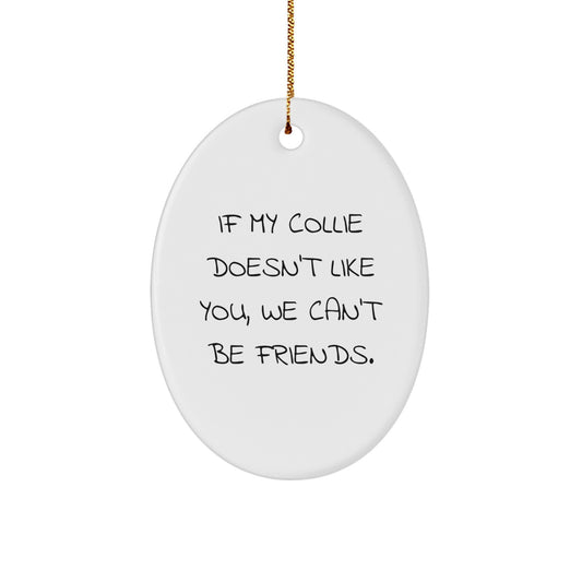 Funny Collie Dog Quote Oval Ornament, Collie Dog Gifts for Friends, Unique Christmas Unique Gifts from Friends - Image 1