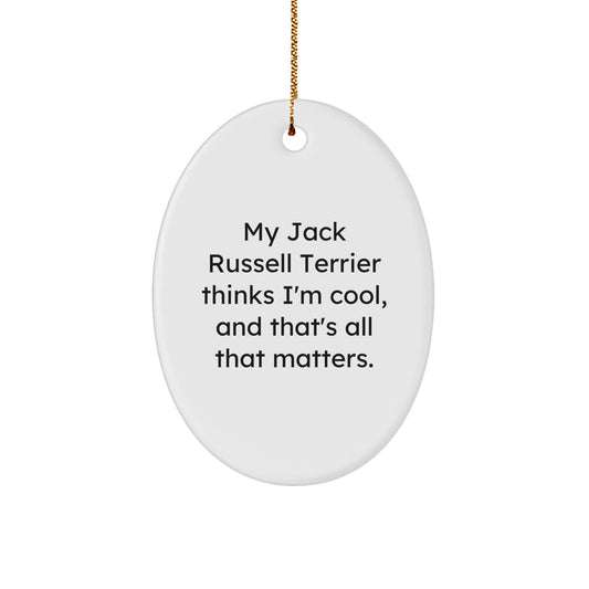 Funny Jack Russell Terrier Dog Gifts, 'My Jack Russell Terrier Thinks I'm Cool, And That's All That Matters.' Oval Ornament for Christmas - Image 1