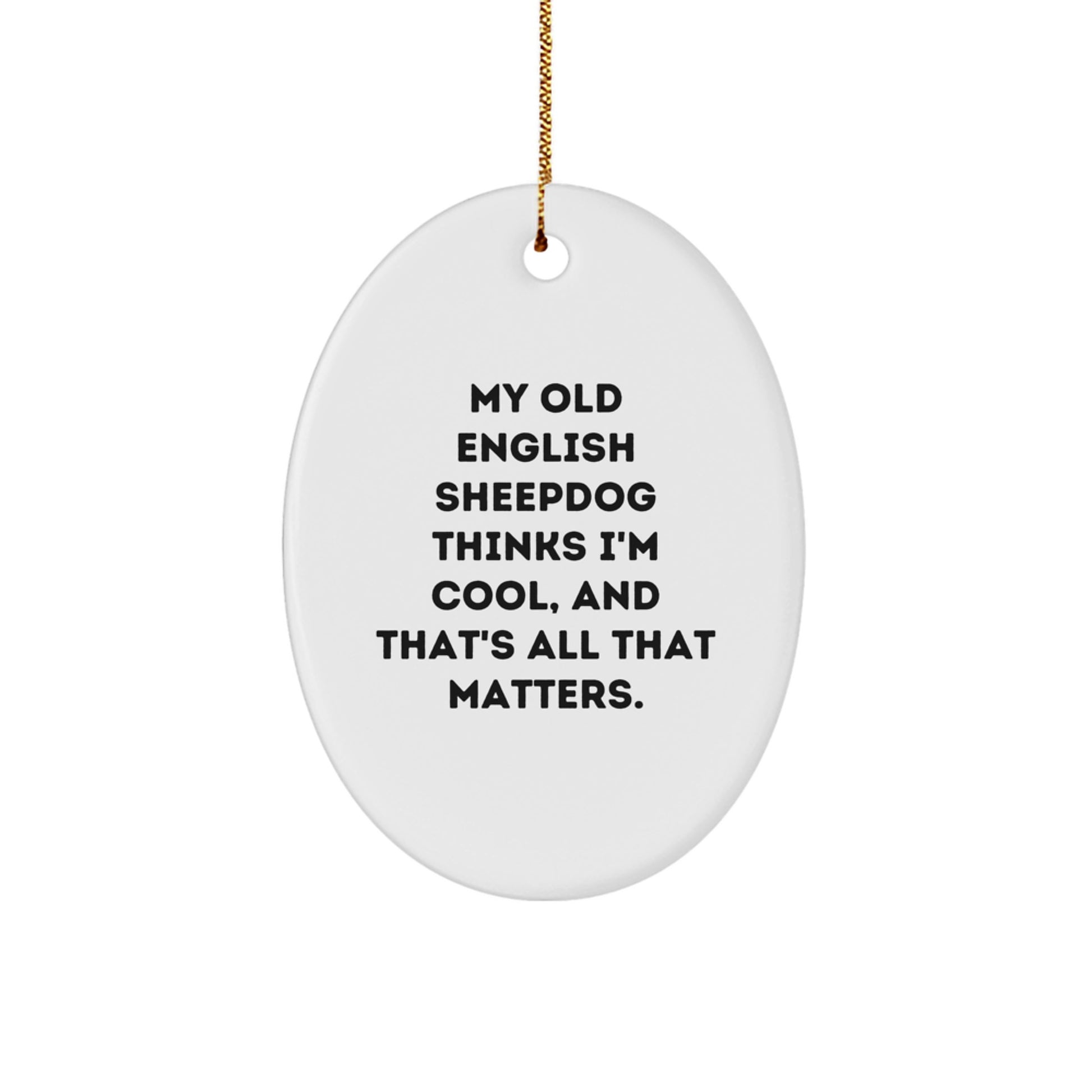 Old English SheepDog Oval Ornament, Funny Quote Gifts for Family, Friends, or Coworkers, Christmas Unique Gifts from Men, Women, or Kids - Image 1
