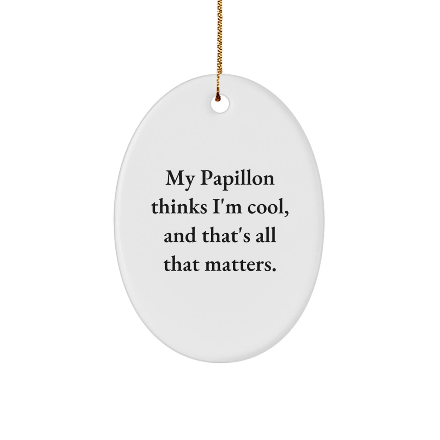 Papillon Dog Lover's Christmas Unique Gift, Oval Ornament, 'My Papillon Thinks I'm Cool, And That's All That Matters.' - Image 1