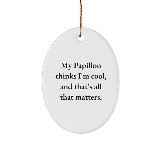 Papillon Dog Lover's Christmas Unique Gift, Oval Ornament, 'My Papillon Thinks I'm Cool, And That's All That Matters.' - Image 1