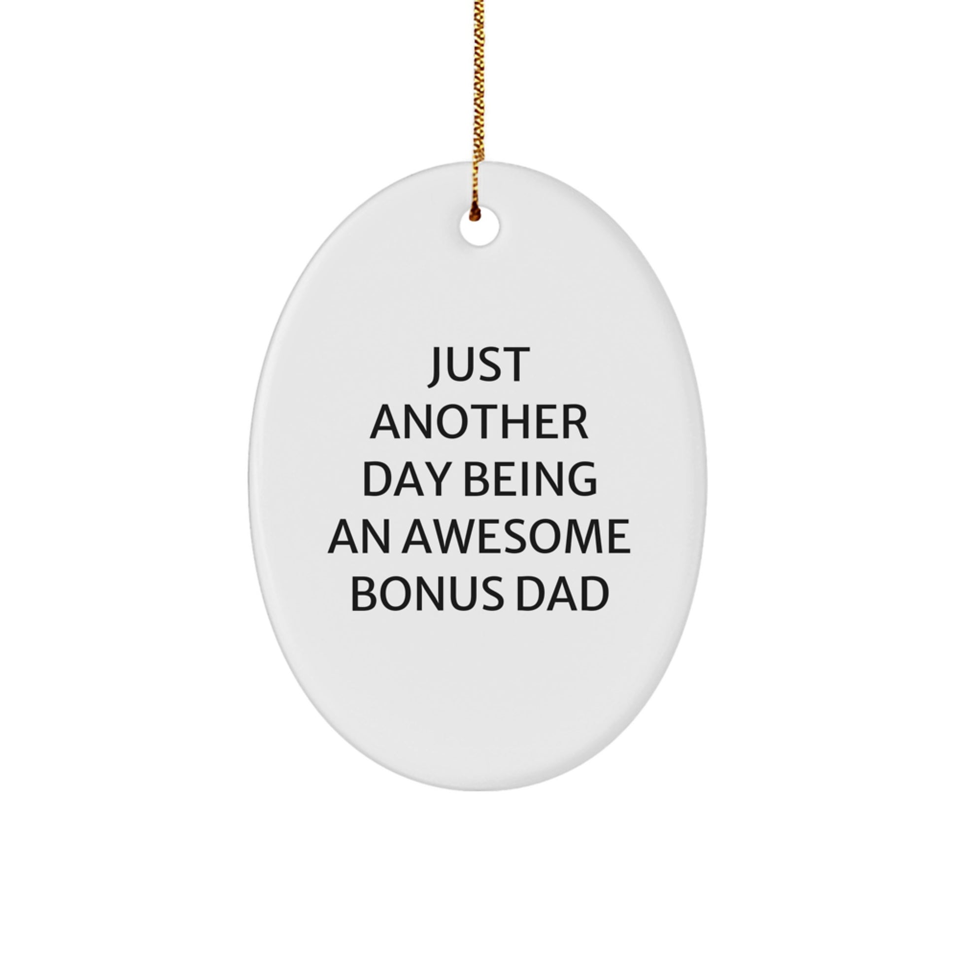 Funny Bonus Dad Gifts from Men to Bonus Dad - Just Another Day Being An Awesome Bonus Dad Oval Ornament for Christmas - Image 1