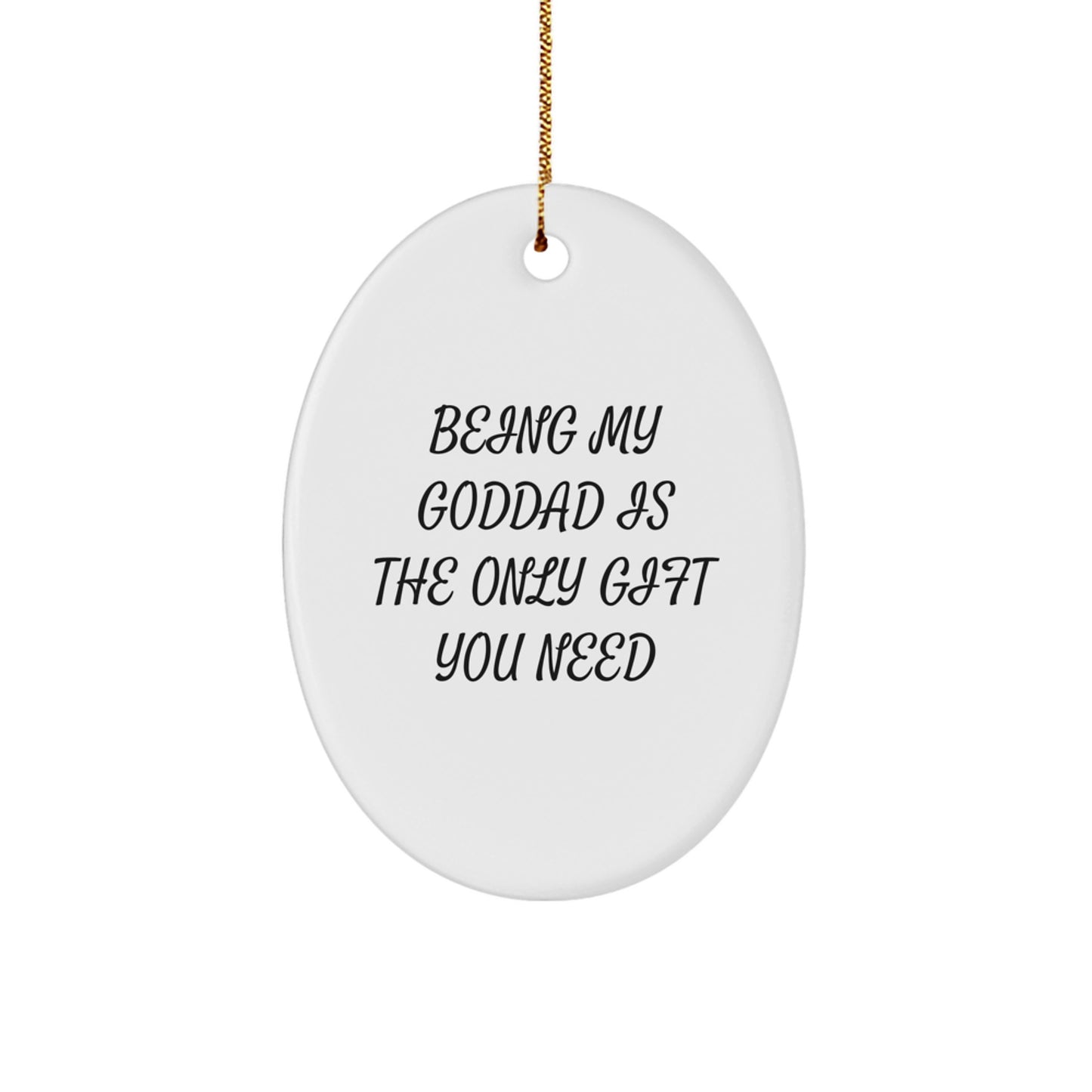 Funny Goddad Gifts for Him, Oval Ornament Being My Goddad Is The Only Gift You Need, Gifts from Men to Goddad on Christmas - Image 1