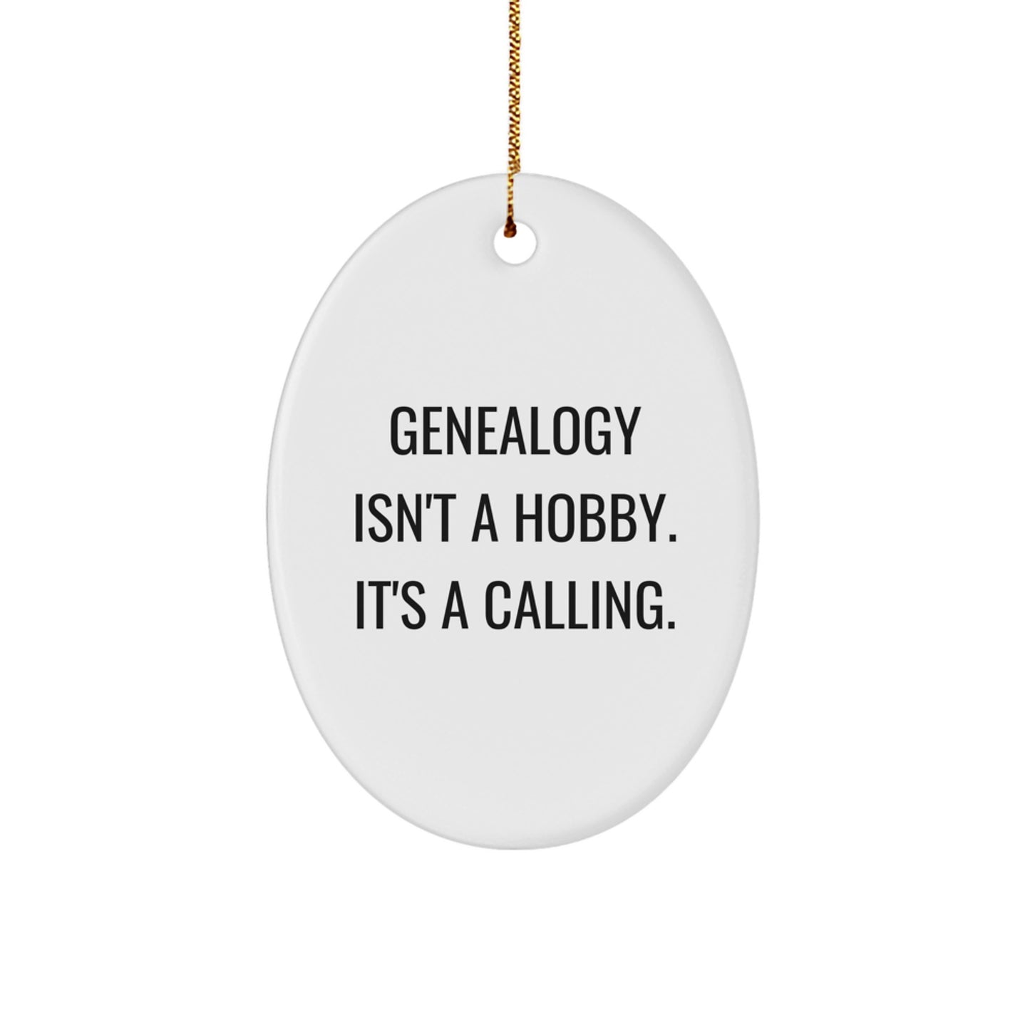 Genealogy Gifts for Her - Oval Ornament with Funny Quote 'Genealogy Isn't A Hobby. It's A Calling.' - Gifts from Family for Christmas - Image 1