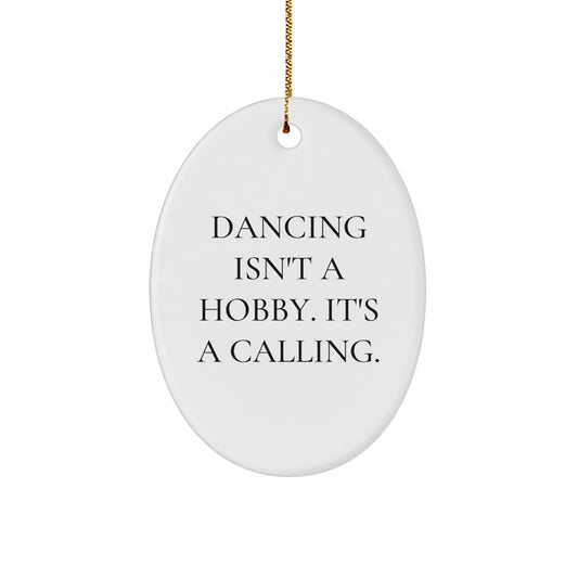Dancing Gifts for Friends from - 'Dancing Isn't A Hobby. It's A Calling.' Oval Ornament - Image 1