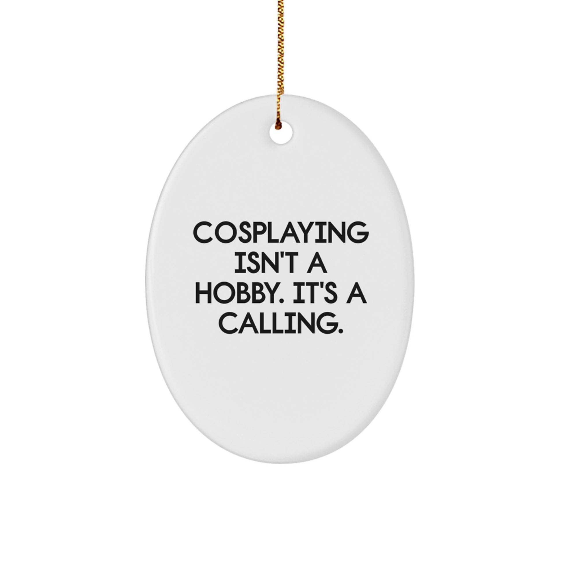 Cosplaying Gifts from Friends for Christmas - Oval Ornament with 'Cosplaying Isn't A Hobby. It's A Calling.' Quote, Gifts for Cosplayers, Christmas Unique - Image 1