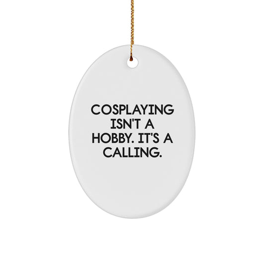 Cosplaying Gifts from Friends for Christmas - Oval Ornament with 'Cosplaying Isn't A Hobby. It's A Calling.' Quote, Gifts for Cosplayers, Christmas Unique - Image 1