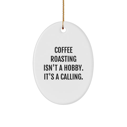 Coffee Roasting Passion, Oval Ornament Gifts for Coffee Lovers from Friends, Family, or Coworkers - 'Coffee Roasting Isn't A Hobby. It's A Calling.' - Image 1