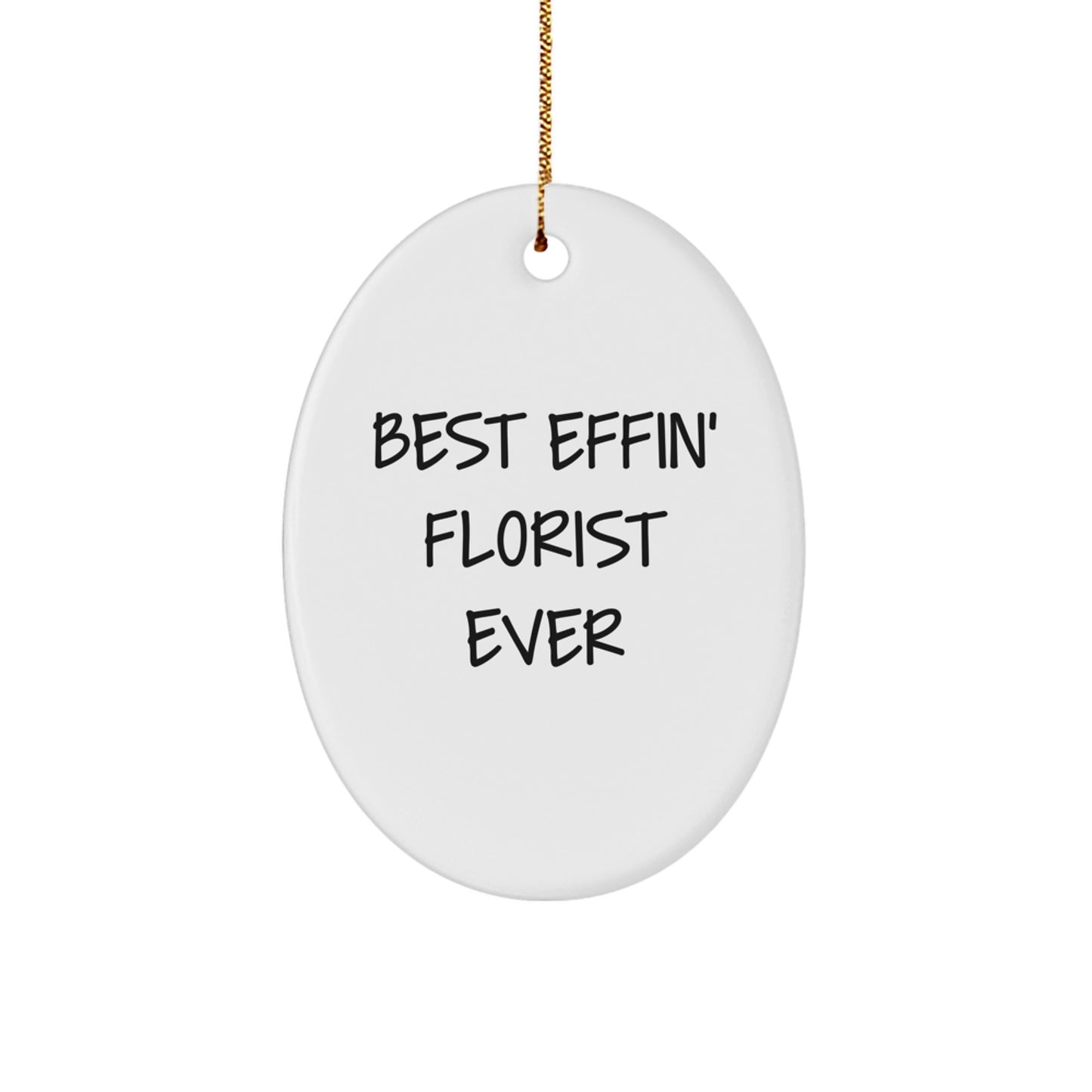 Funny Florist Gifts from Men to Women Oval Ornament Best Effin' Ever - Image 1