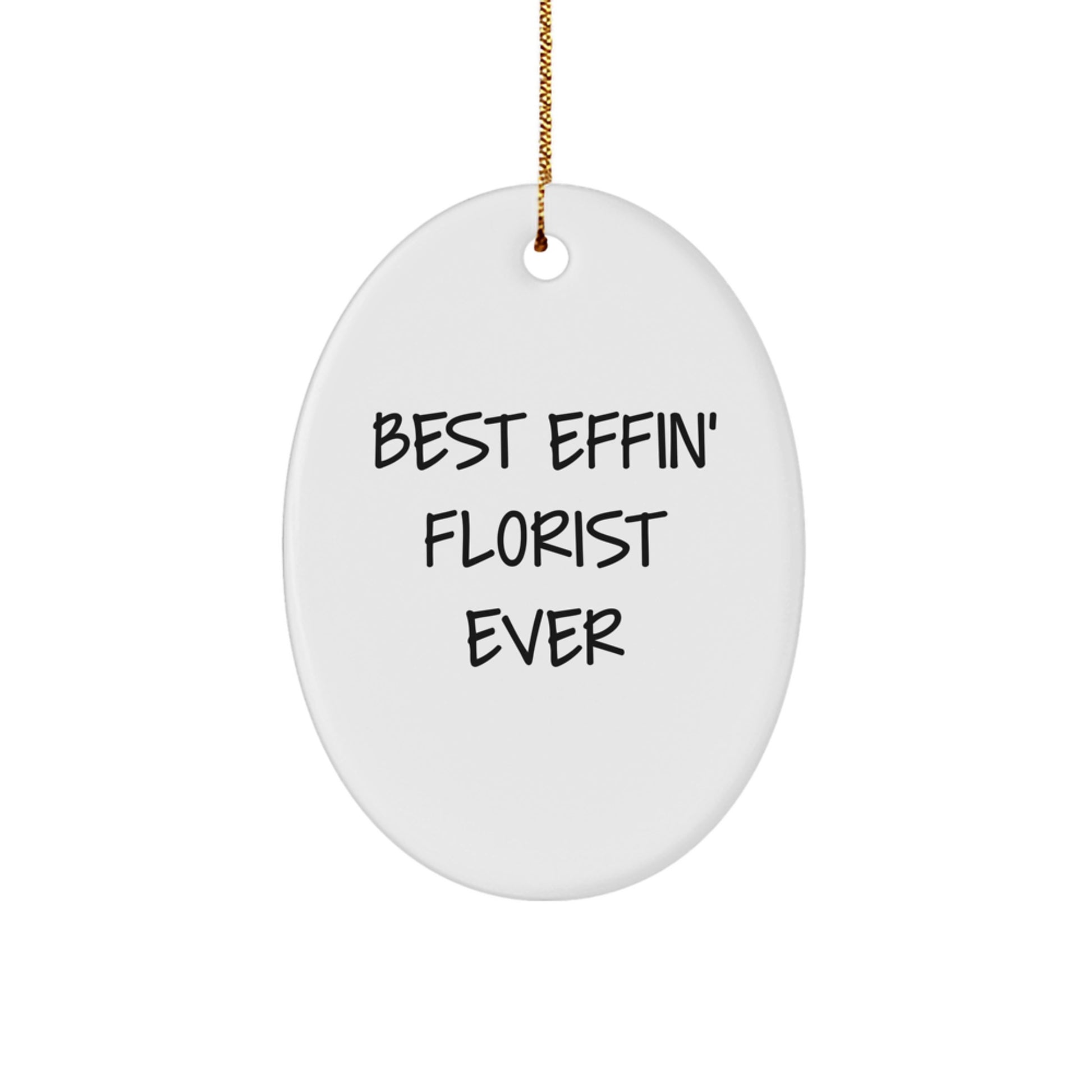 Funny Florist Gifts from Men to Women Oval Ornament Best Effin' Ever - Image 1