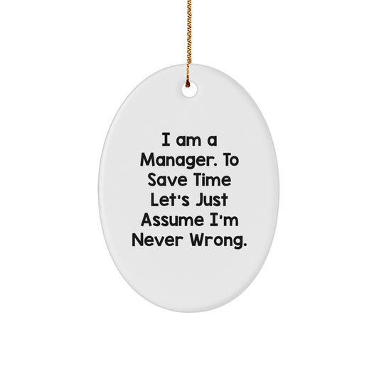 Funny Manager Christmas Unique Gifts from Men for Men - Oval Ornament 'I'm Never Wrong' - Image 1