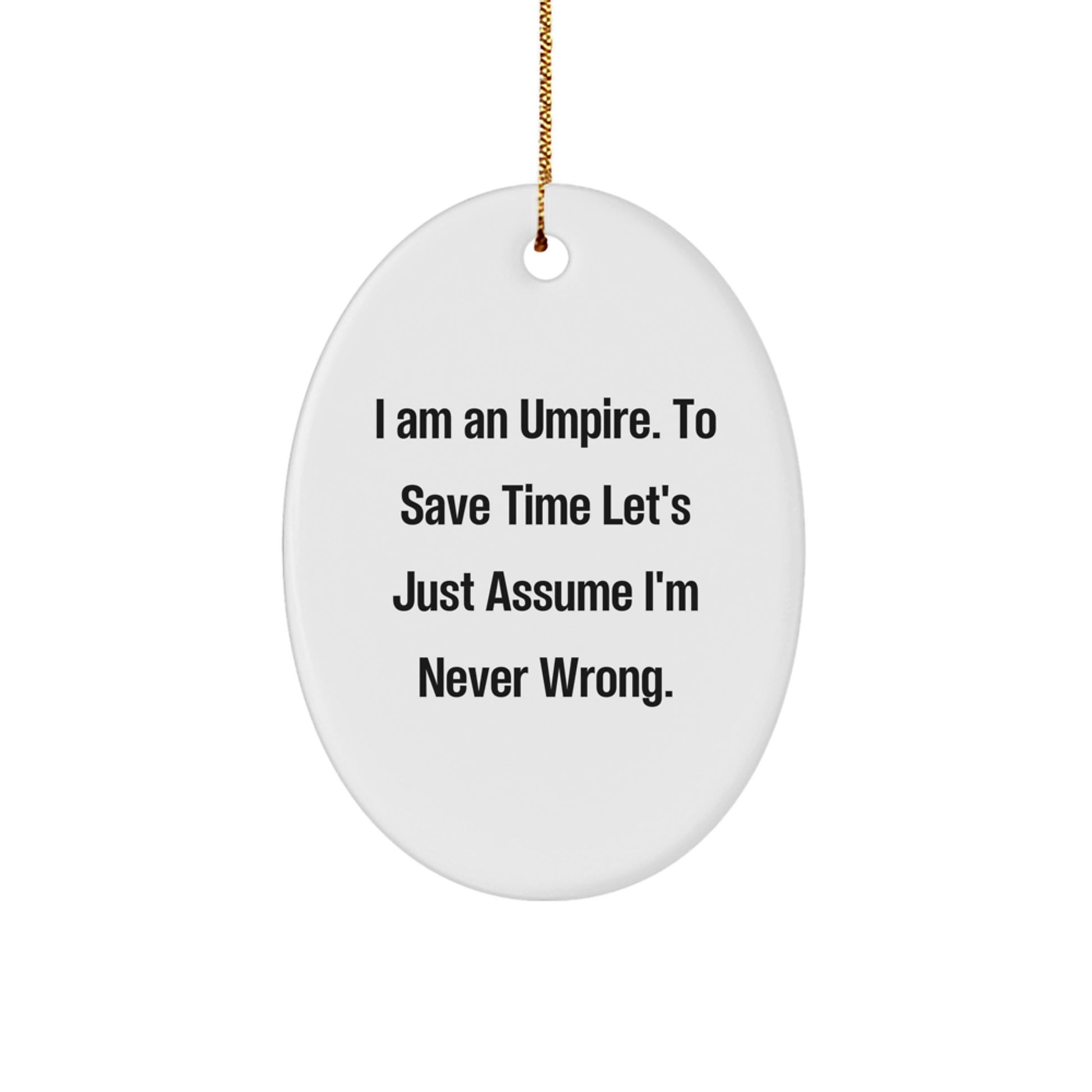 Funny Umpire Gifts for Men, Oval Ornament, 'I'm Never Wrong' Umpire Christmas Unique Decorations - Image 1