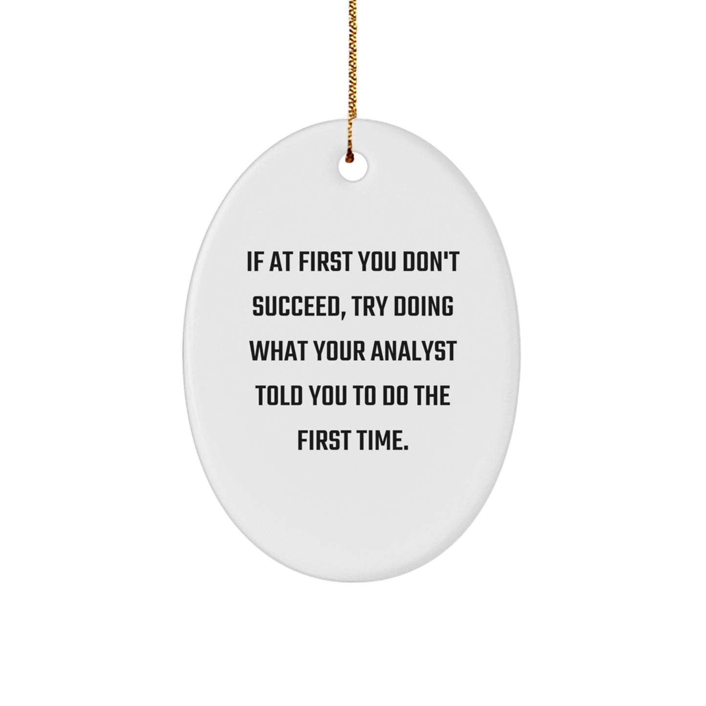 Funny Analyst Quote Oval Ornament Gifts from Friends for Analyst - Image 1