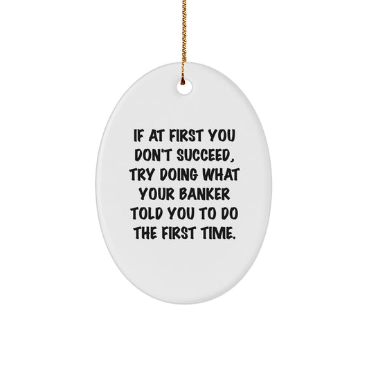Funny Banker Quotes Oval Ornament Gifts from Men to Women, Coworkers, or Friends for Christmas Unique Ideas - Image 1