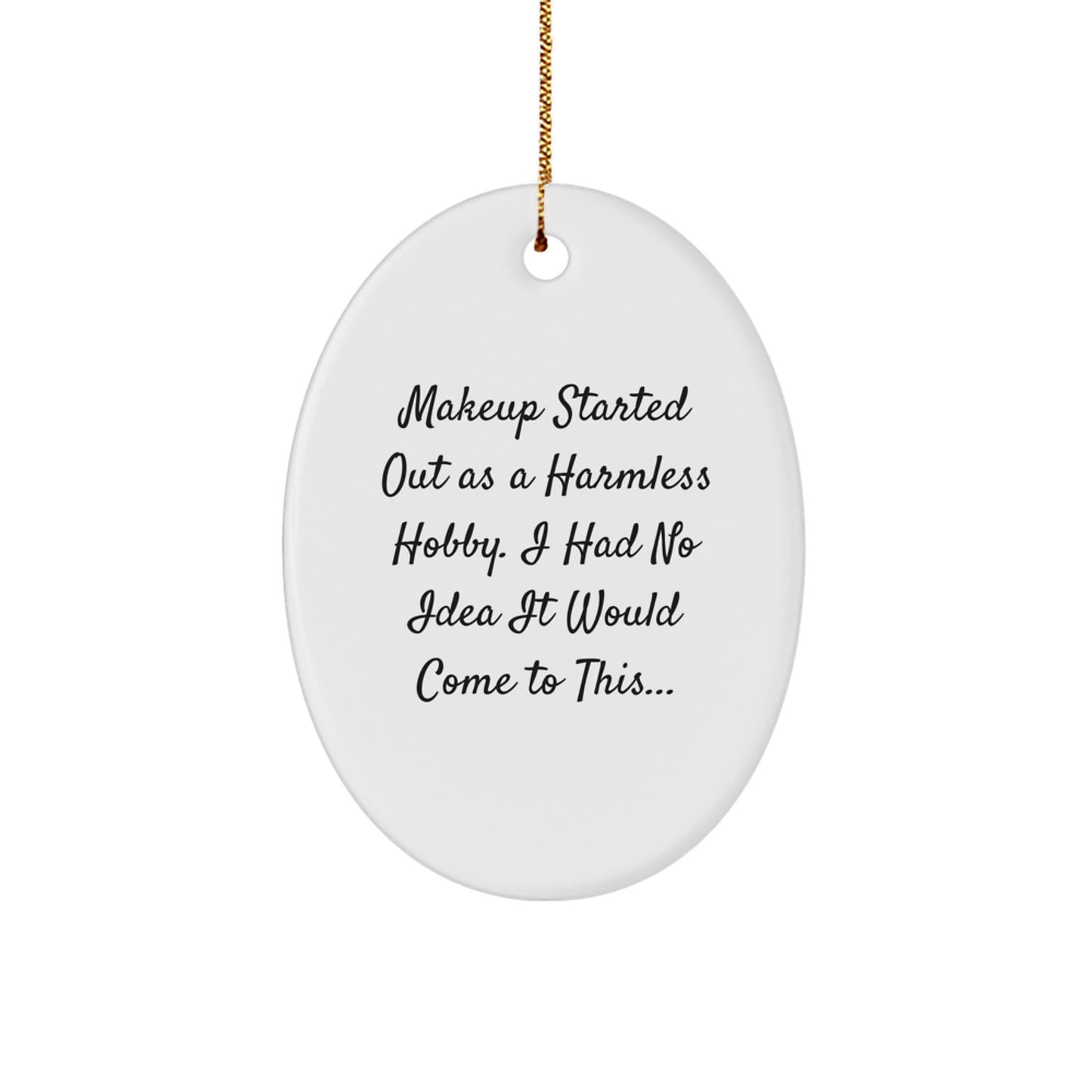 Funny Makeup Lover's Gift, Oval Ornament for Makeup Enthusiasts, Christmas Unique Gifts from Friends, Women Makeup Lovers - Image 1