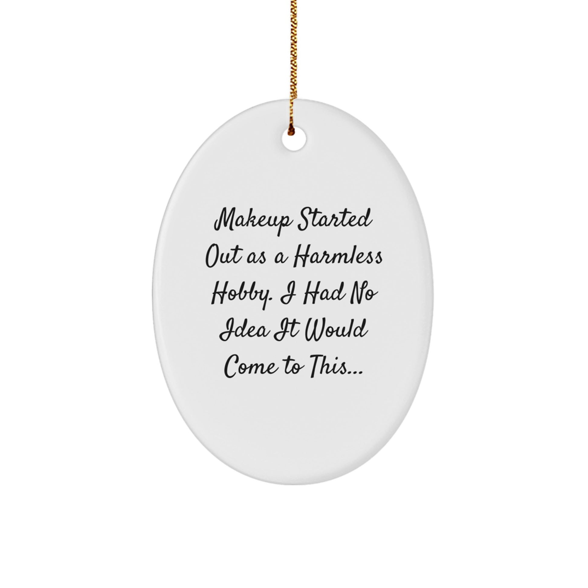Funny Makeup Lover's Gift, Oval Ornament for Makeup Enthusiasts, Christmas Unique Gifts from Friends, Women Makeup Lovers - Image 1