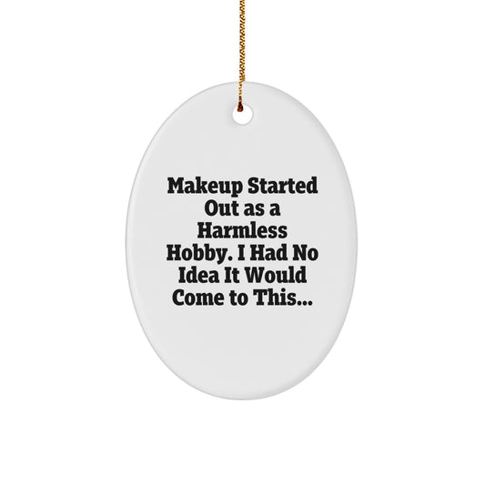 Funny Makeup Gifts from Friends for Women Oval Ornament Christmas Unique Decorations - 'Makeup Started Out As A Harmless Hobby I Had No Idea It Would Come To This...' - Image 1
