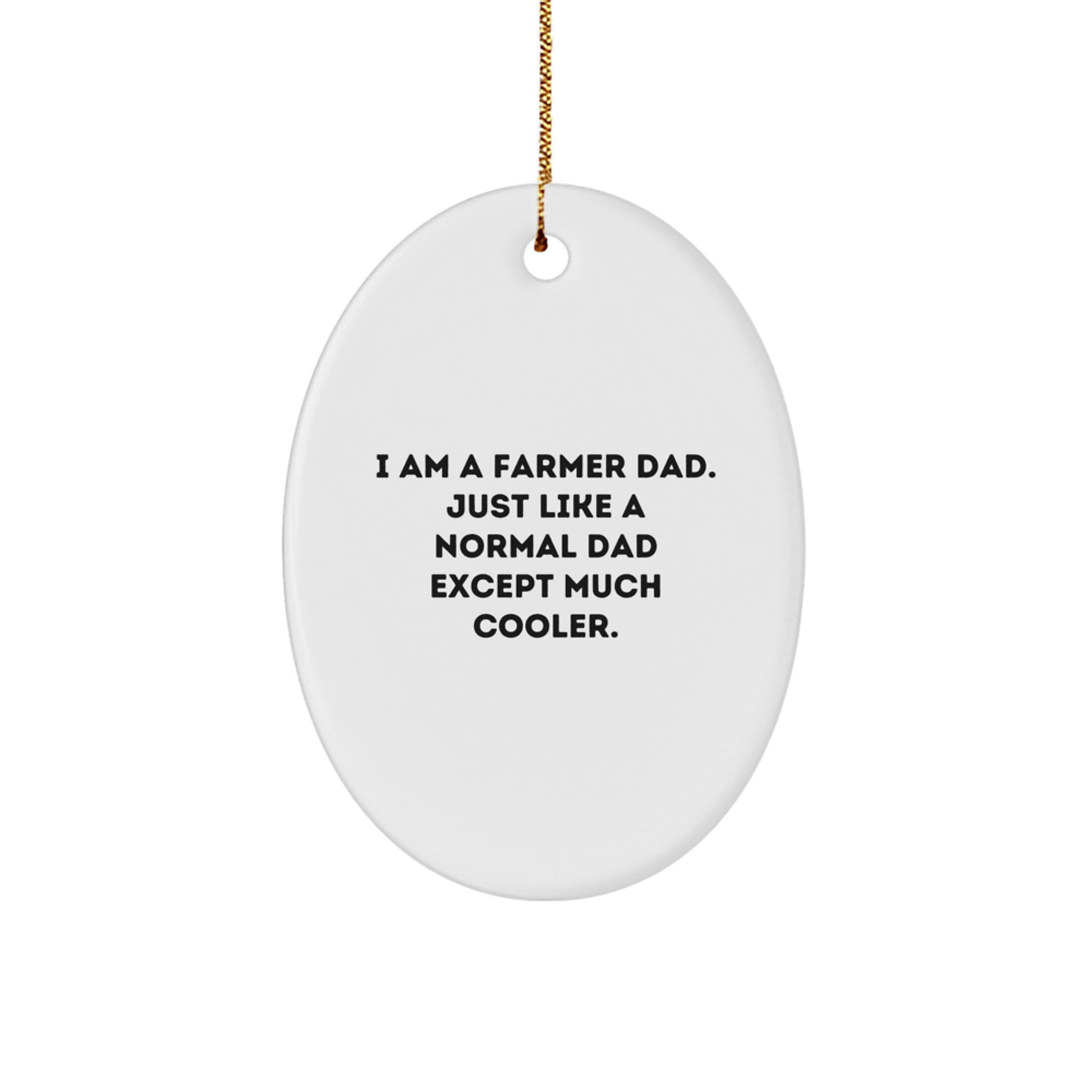 Farmer Gifts for Men - Oval Ornament - I Am A Farmer Dad Except Much Cooler, Funny Quote Christmas Unique Gifts from Family for Dad - Image 1